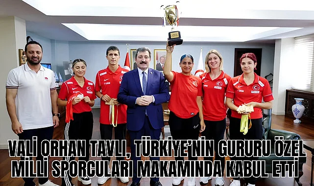 Vali Tavlı Türkiye'nin gururu özel milli sporcularını kabul etti