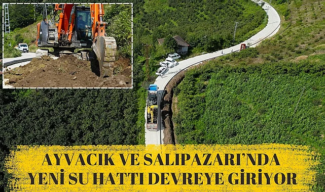 Ayvacık ve Salıpazarı'nda yeni su hattı devreye giriyor