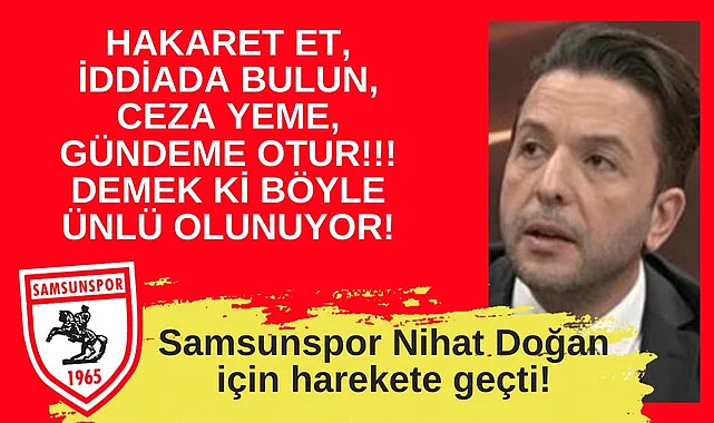 Demek ki böyle ünlü olunuyor! Samsunspor Nihat Doğan için harekete geçti