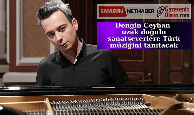 Dengin Ceyhan uzak doğulu sanatseverlere Türk müziğini tanıtacak