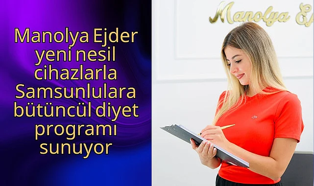 Manolya Ejder yeni nesil cihazlarla Samsunlulara bütüncül diyet programı sunuyor