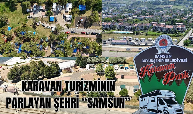 Samsun Karavan Parklar 43 ülkeden binlerce tatilciyi ağırlıyor