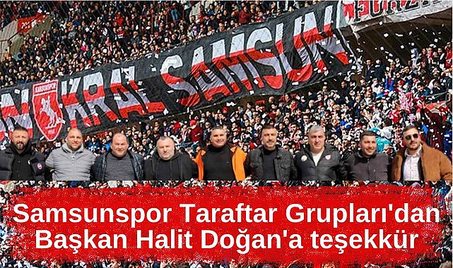 Samsunspor Taraftar Grupları'dan Başkan Halit Doğan'a teşekkür