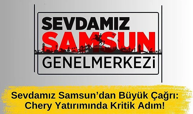 Sevdamız Samsun’dan Chery Çağrısı