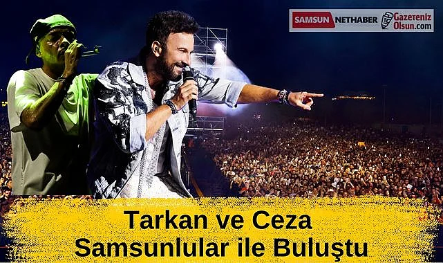 Tarkan ve Ceza Samsunlular ile Buluştu