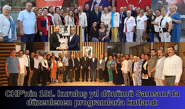 CHP'nin 101. kuruluş yıl dönümü Samsun’da düzenlenen programlarla kutlandı