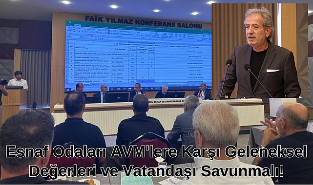 Esnaf Odaları AVM'lere Karşı Geleneksel Değerleri ve Vatandaşı Savunmalı!