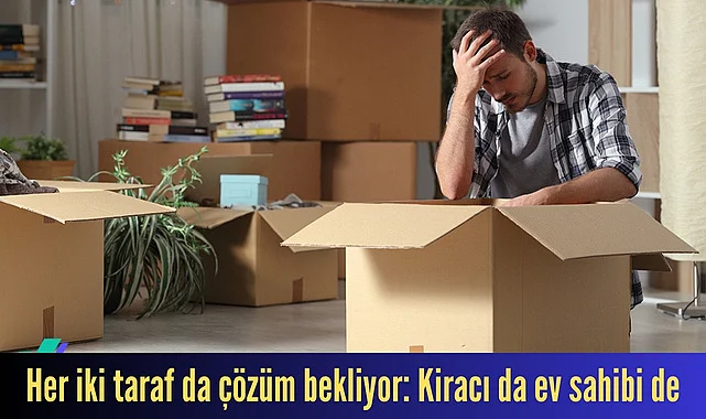 Kiracı da ev sahibi de iki taraf da çözüm bekliyor! 