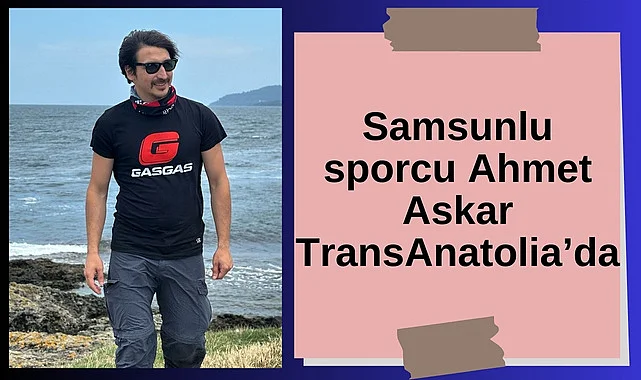 Samsunlu sporcu Ahmet Askar TransAnatolia’da