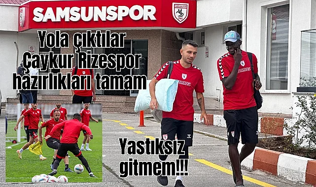 Samsunspor Rizespor maçı için karayolu ile hareket etti