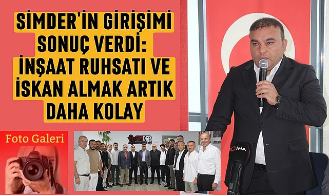 SİMDER'in girişimleri sonuç verdi, su aboneliği, ruhsat ve iskan almada kolaylık