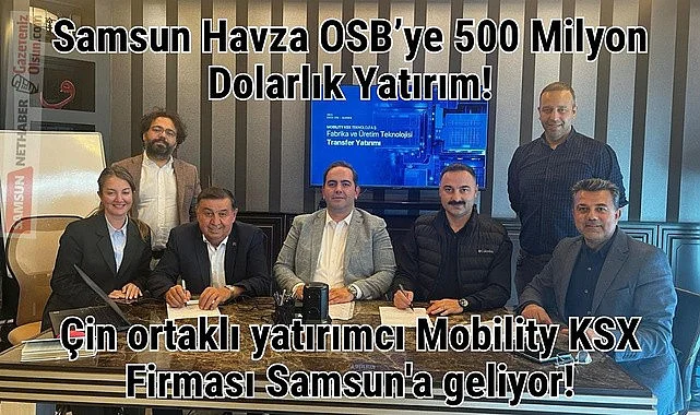 Çin ortaklı yatırımcı Mobility KSX Firması Samsun'a geliyor!