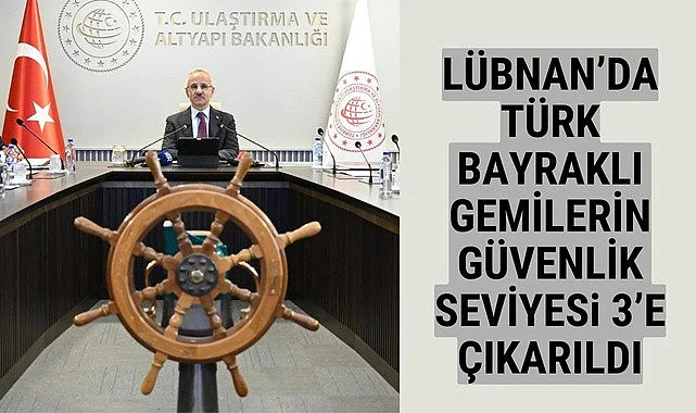 Lübnan'da Türk Bayraklı Gemilerin Güvenlik Seviyesi 3'e çıkarıldı