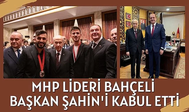 MHP Lideri Devlet Bahçeli Başkan Şahin'i Kabul Etti