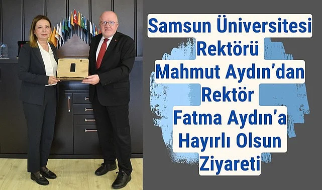 Samsun Üniversitesi Rektörü Aydın’dan Rektör Fatma Aydın’a Hayırlı Olsun Ziyareti