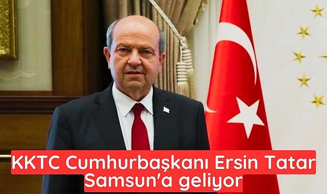 Cumhurbaşkanı Ersin Tatar Samsun'a geliyor