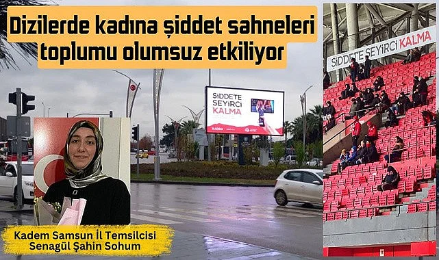 Kadem Samsun İl Temsilcisi Senagül Şahin Sohum: Dizilerdeki şiddet!