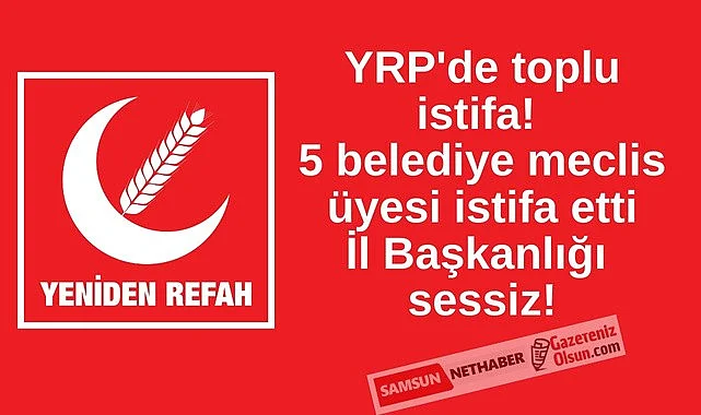 Samsun Haber Yeniden Refah Partisi'nde toplu istifa, İl Başkanlığı Sessiz!
