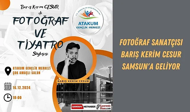 Fotoğraf Sanatçısı Barış Kerim Cesur Samsun'a Geliyor