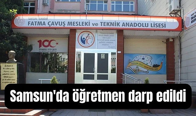 Samsun'da öğretmen okulda darp edildi