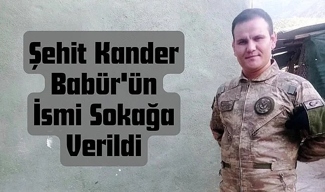 Şehit Kander Babür'ün ismi yaşadığı sokağa verildi