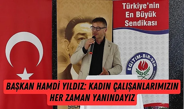 Başkan Hamdi Yıldız: Kadın çalışanlarımızın yanındayız