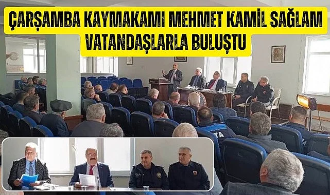 Çarşamba Kaymakamı Mehmet Kamil Sağlam Vatandaşlarla Buluştu