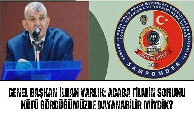 SAMPOMDER Genel Başkanı İlhan Varlık: Acaba filmin sonunu kötü gördüğümüzde dayanabilir miydik?
