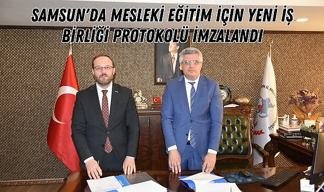 Samsun'da Mesleki Eğitim İçin Yeni İş Birliği Protokolü İmzalandı