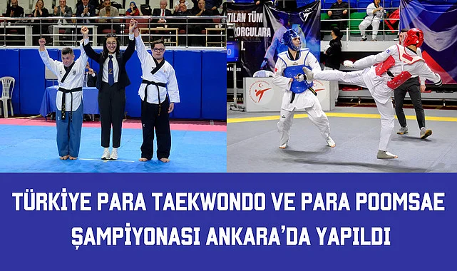 Türkiye Para Taekwondo ve Para Poomsae Şampiyonası Ankara’da yapıldı