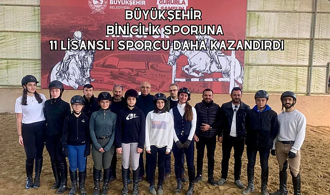 Büyükşehir Binicilik Sporuna 11 lisanslı sporcu daha kazandırdı
