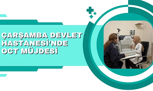 Çarşamba Devlet Hastanesi'nde OCT müjdesi