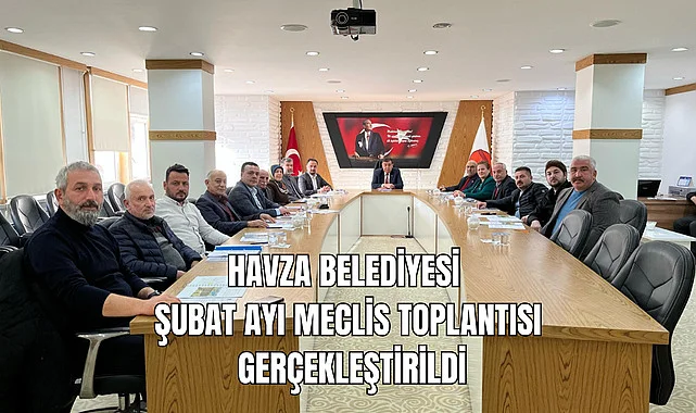 Havza Belediyesi Şubat Ayı Meclis Toplantısı Gerçekleştirildi