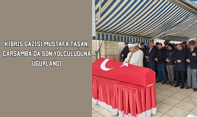 Kıbrıs Gazisi Mustafa Taşan, Çarşamba'da son yolculuğuna uğurlandı
