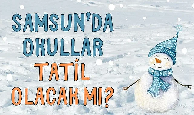 Samsun'da bugün okullar tatil edilecek mi?