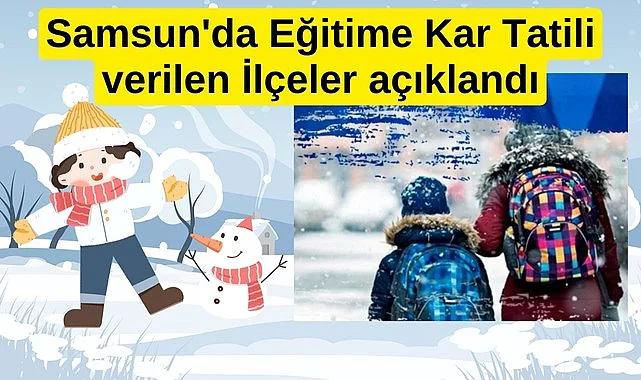 Samsun'da Eğitime Kar Tatili verilen ilçeler açıklandı