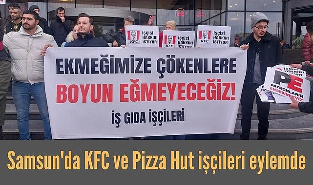 Samsun'da KFC ve Pizza Hut işçileri haklarını alamadıkları için eylem yaptı