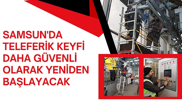 Samsun'da teleferik keyfi daha güvenli olarak yeniden başlayacak