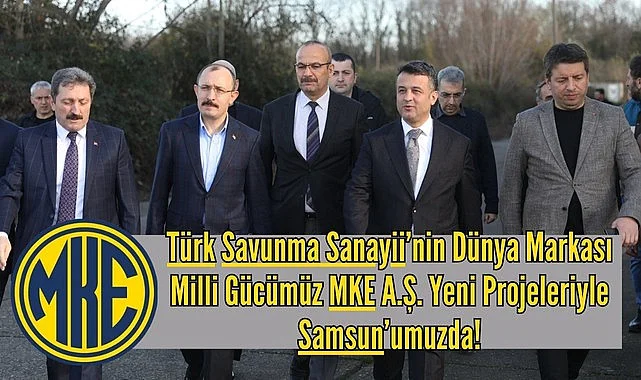 Samsun Haber Makine ve Kimya Endüstrisi (MKE) Yeni Projeleriyle Samsun'da