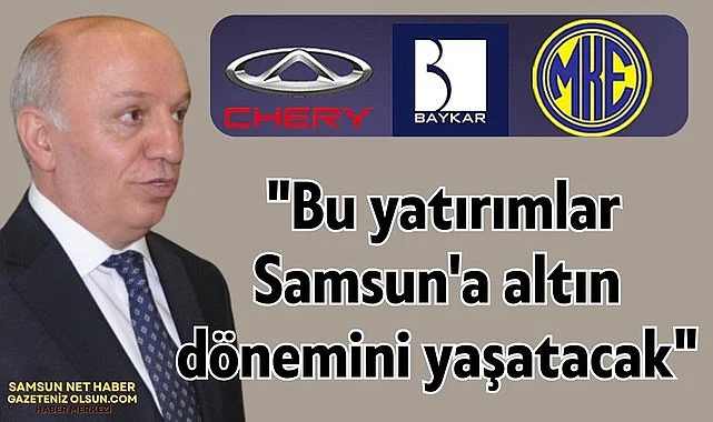 Ticaret Borsası Başkanı Sinan Çakır: Bu yatırımlar Samsun'a altın dönemini yaşatacak