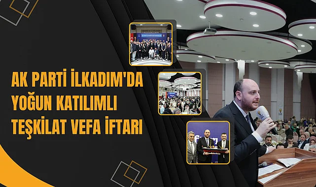 AK Parti İlkadım'da yoğun katılımlı Teşkilat Vefa İftarı