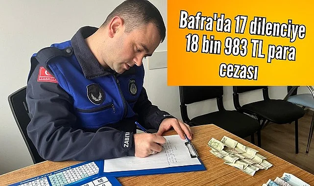 Bafra'da 17 dilenciye 18 bin 983 TL para cezası