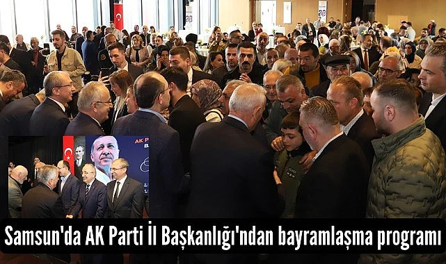 Samsun'da AK Parti İl Başkanlığı'ndan bayramlaşma programı