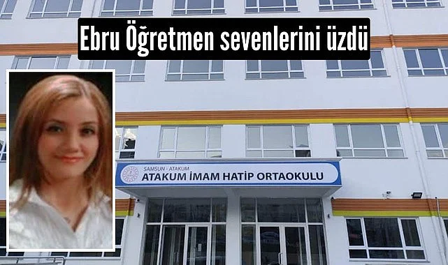 Samsun'da öğretmen Ebru Hande Kılıç kansere yenik düştü