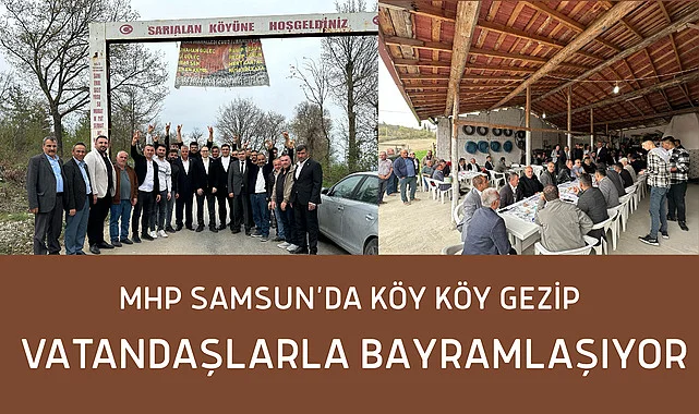 MHP Samsun’da Köy Köy Gezip Vatandaşlarla Bayramlaşıyor