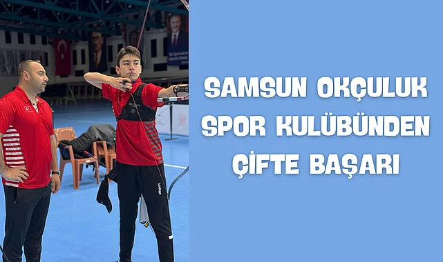 Samsun Okçuluk Spor Kulübünden çifte başarı