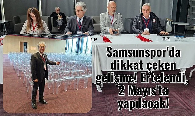 Samsunspor'da dikkat çeken gelişme! Ertelendi, 2 Mayıs'ta yapılacak!