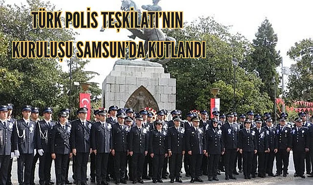 Türk Polis Teşkilatı'nın kuruluşu Samsun'da kutlandı