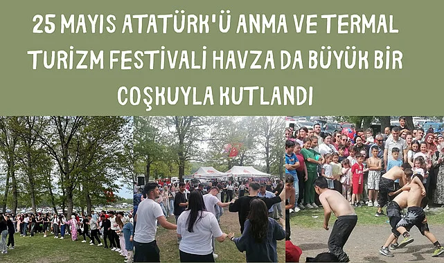 25 Mayıs Atatürk'ü Anma ve Termal Turizm Festivali Havza da büyük bir coşkuyla kutlandı