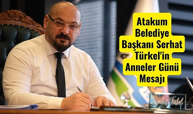 Atakum Belediye Başkanı Serhat Türkel'den Anneler Günü Mesajı